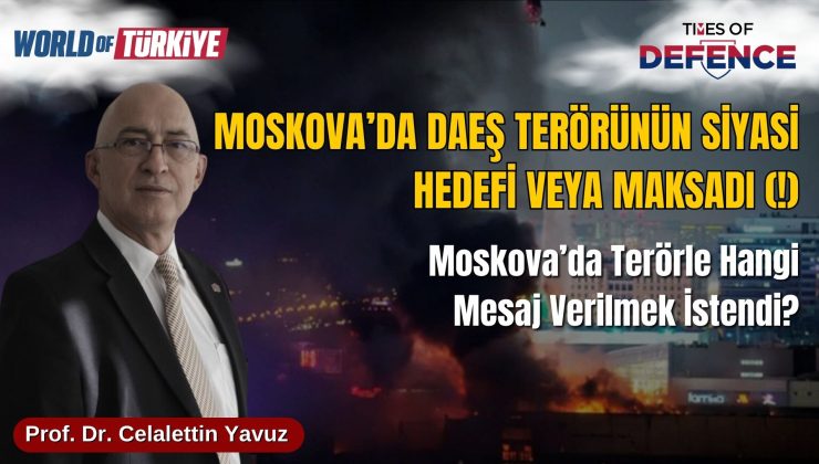 Moskova’da DAEŞ Terörünün Siyasi Hedefi veya Maksadı (!)