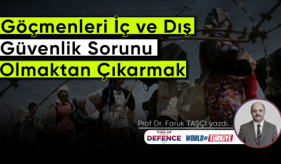 Göçmenleri İç ve Dış Güvenlik Sorunu Olmaktan Çıkarmak