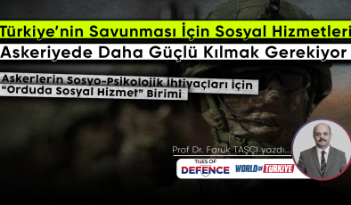 Türkiye’nin Savunması İçin Sosyal Hizmetleri Askeriyede Daha Güçlü Kılmak Gerekiyor