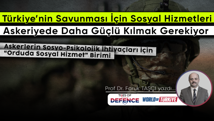 Türkiye’nin Savunması İçin Sosyal Hizmetleri Askeriyede Daha Güçlü Kılmak Gerekiyor