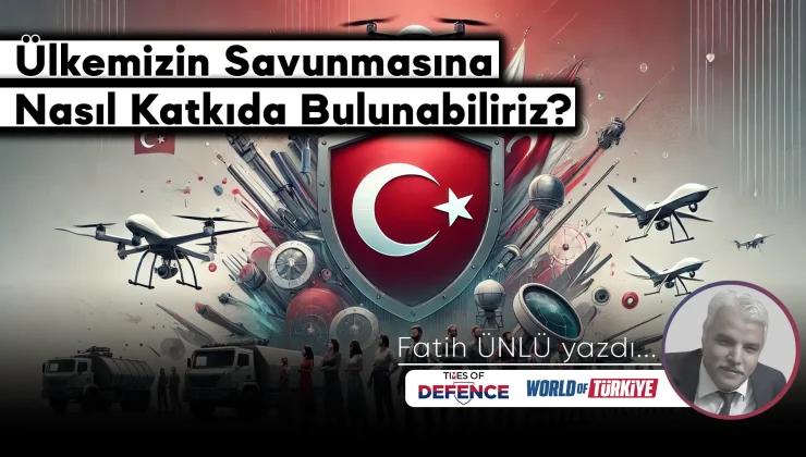 Ülkemizin Savunmasına Nasıl Katkıda Bulunabiliriz? – Fatih Ünlü