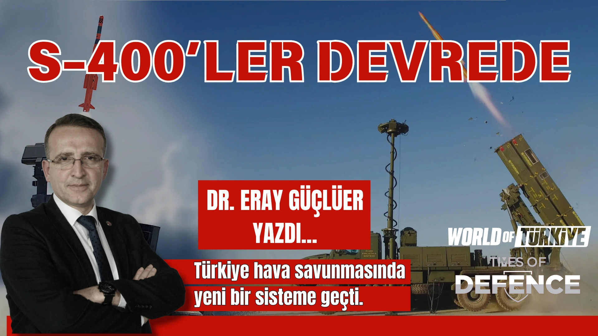 S-400’ler Devrede – Dr. Eray Güçlüer