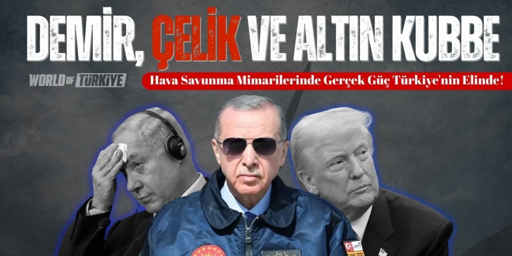 Demir, Çelik ve Altın Kubbe: Hava Savunma Mimarilerinde Gerçek Güç Türkiye'nin Elinde!